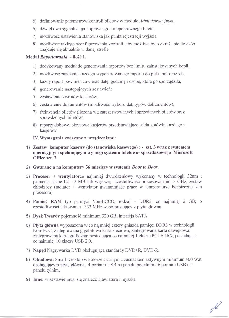 l) dedykowany moduł do generowania raportów bez limitu zainstalowanych kopii, 2) możliwość zapisania każdego wygenerowanego raportu do pliku pdf oraz xls, 3) każdy raport powinien zawierać datę,