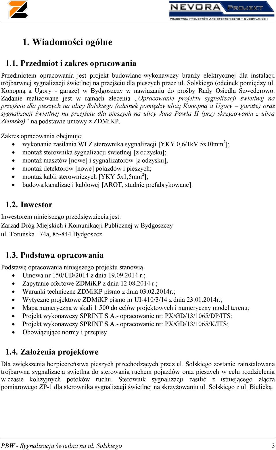 Zadanie realizowane jest w ramach zlecenia Opracowanie projektu sygnalizacji świetlnej na przejściu dla pieszych na ulicy Solskiego (odcinek pomiędzy ulicą Konopną a Ugory garaże) oraz sygnalizacji