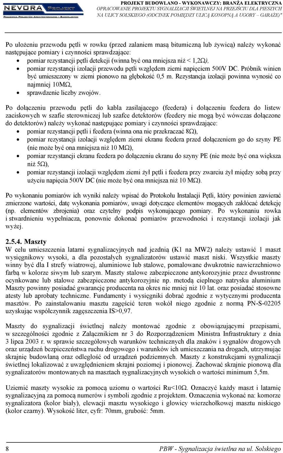< 1,2 ), pomiar rezystancji izolacji przewodu pętli względem ziemi napięciem 500V DC. Próbnik winien być umieszczony w ziemi pionowo na głębokość 0,5 m.