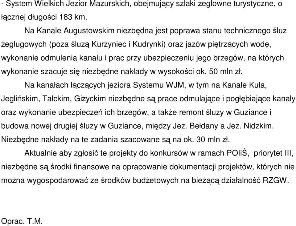 jego brzegów, na których wykonanie szacuje się niezbędne nakłady w wysokości ok. 50 mln zł.