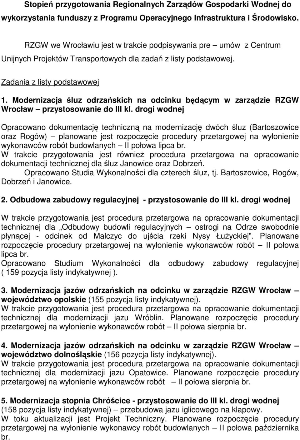 Modernizacja śluz odrzańskich na odcinku będącym w zarządzie RZGW Wrocław przystosowanie do III kl.