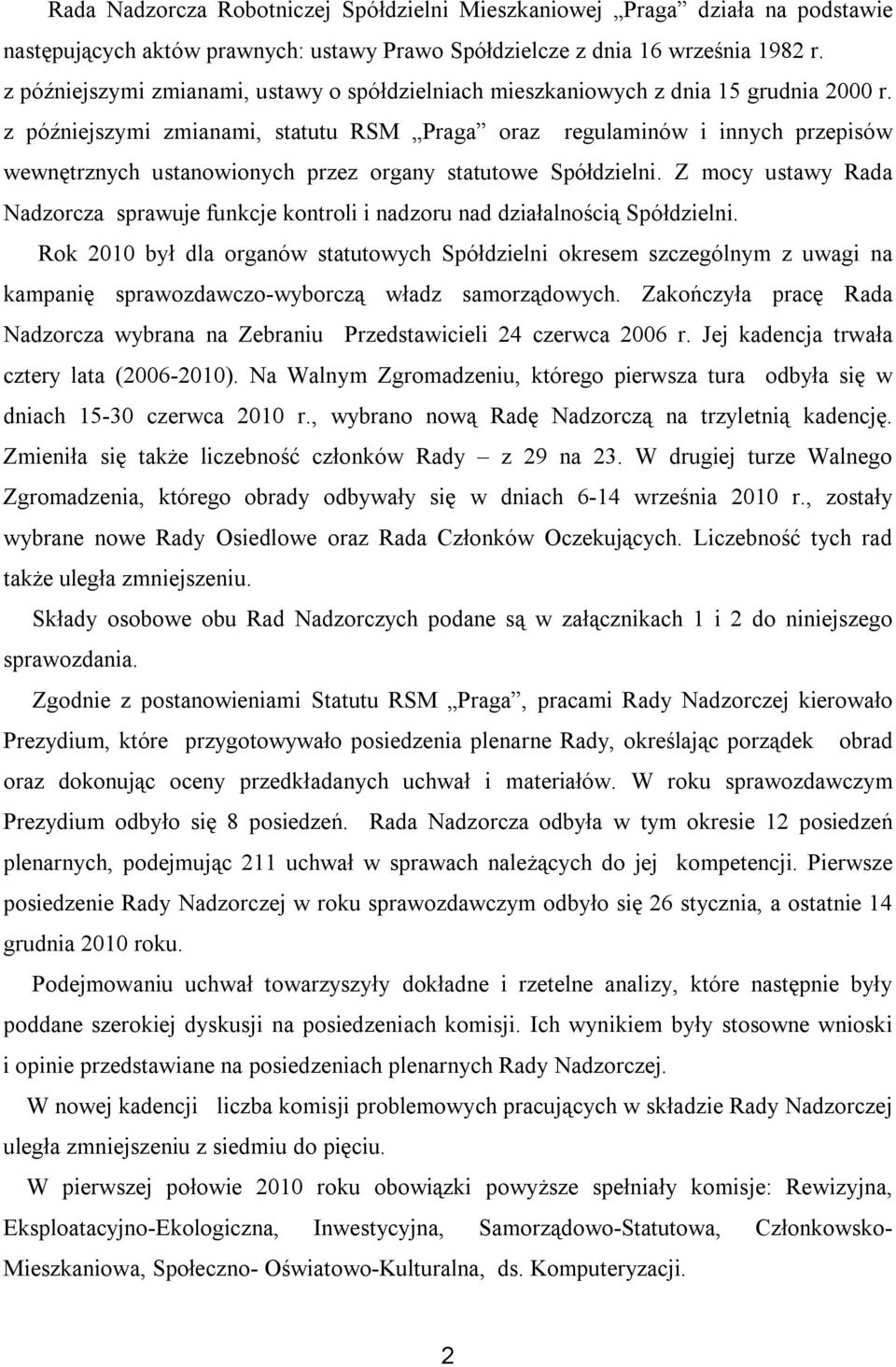 z późniejszymi zmianami, statutu RSM Praga oraz regulaminów i innych przepisów wewnętrznych ustanowionych przez organy statutowe Spółdzielni.