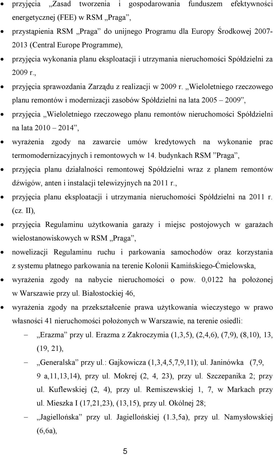 Wieloletniego rzeczowego planu remontów i modernizacji zasobów Spółdzielni na lata 2005 2009, przyjęcia Wieloletniego rzeczowego planu remontów nieruchomości Spółdzielni na lata 2010 2014, wyrażenia