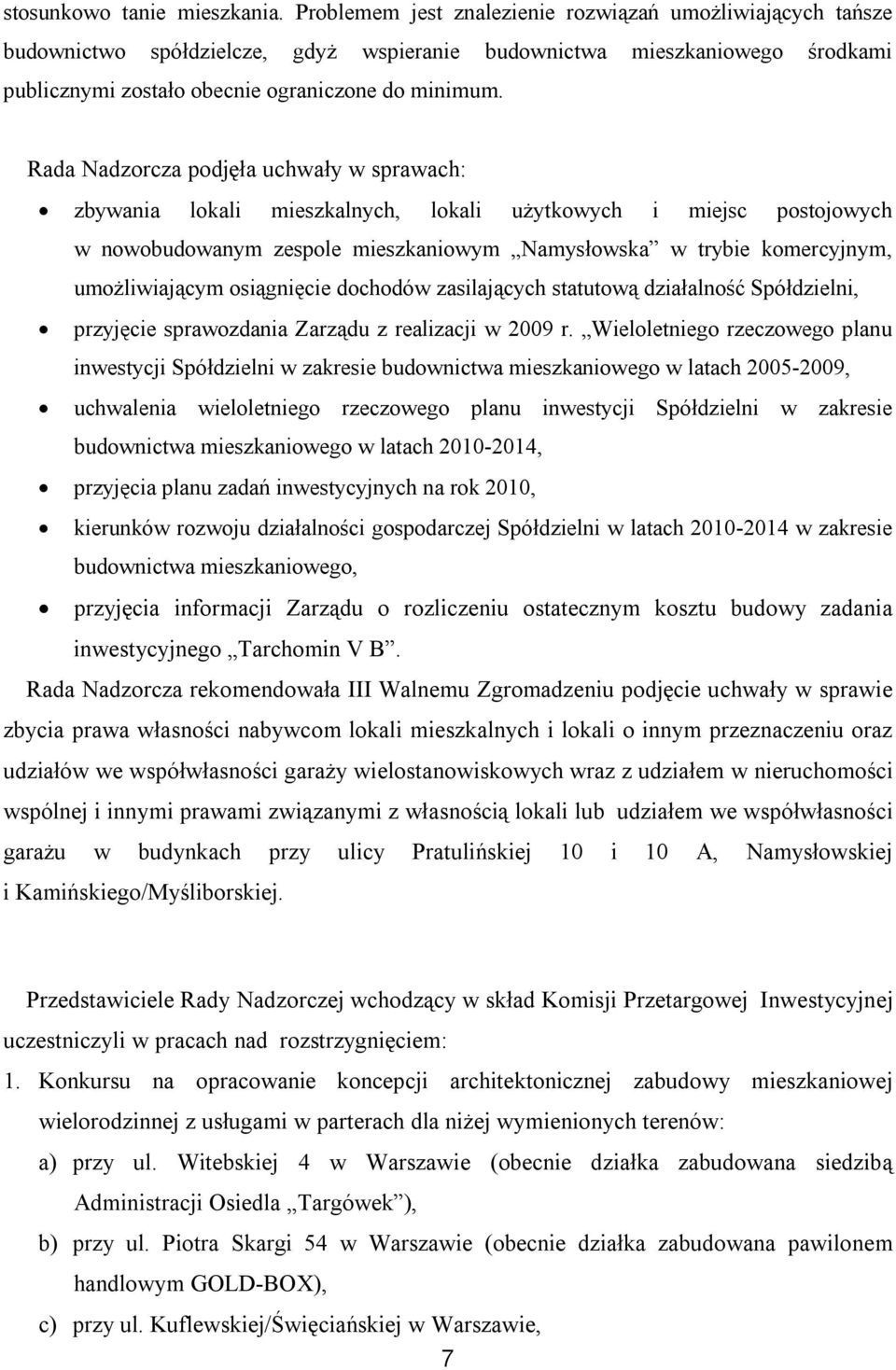 Rada Nadzorcza podjęła uchwały w sprawach: zbywania lokali mieszkalnych, lokali użytkowych i miejsc postojowych w nowobudowanym zespole mieszkaniowym Namysłowska w trybie komercyjnym, umożliwiającym