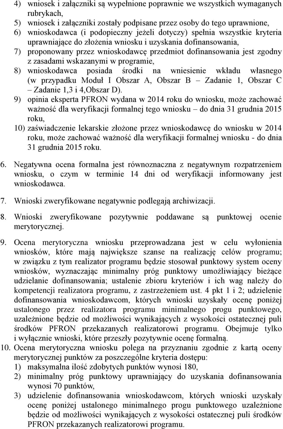 programie, 8) wnioskodawca posiada środki na wniesienie wkładu własnego (w przypadku Moduł I Obszar A, Obszar B Zadanie 1, Obszar C Zadanie 1,3 i 4,Obszar D).