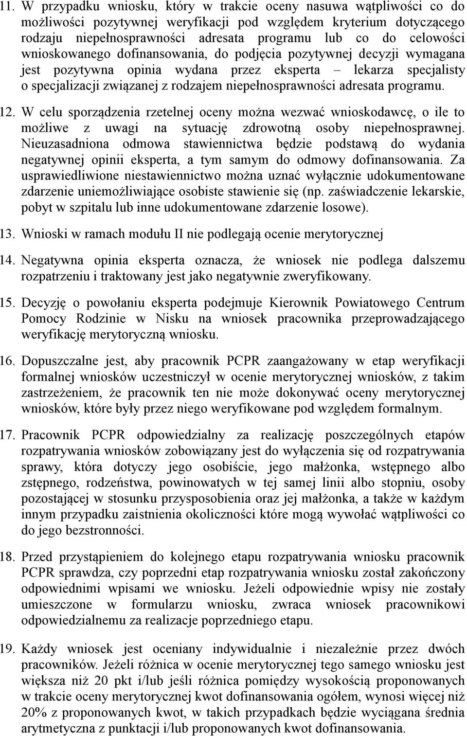 adresata programu. 12. W celu sporządzenia rzetelnej oceny można wezwać wnioskodawcę, o ile to możliwe z uwagi na sytuację zdrowotną osoby niepełnosprawnej.