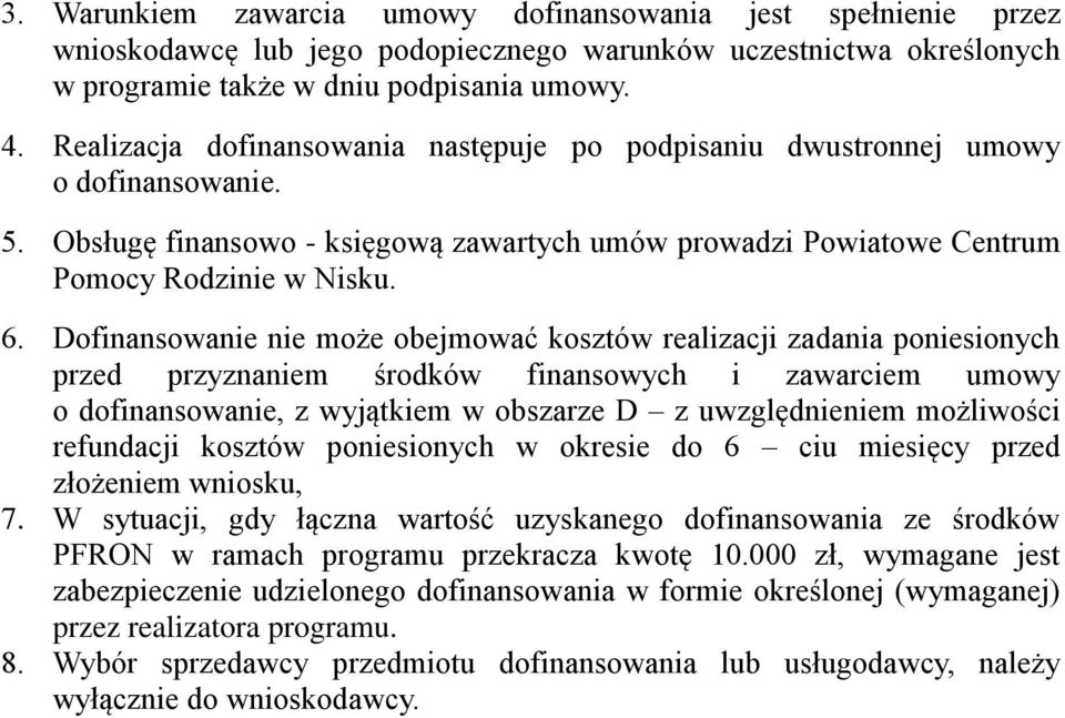 Dofinansowanie nie może obejmować kosztów realizacji zadania poniesionych przed przyznaniem środków finansowych i zawarciem umowy o dofinansowanie, z wyjątkiem w obszarze D z uwzględnieniem