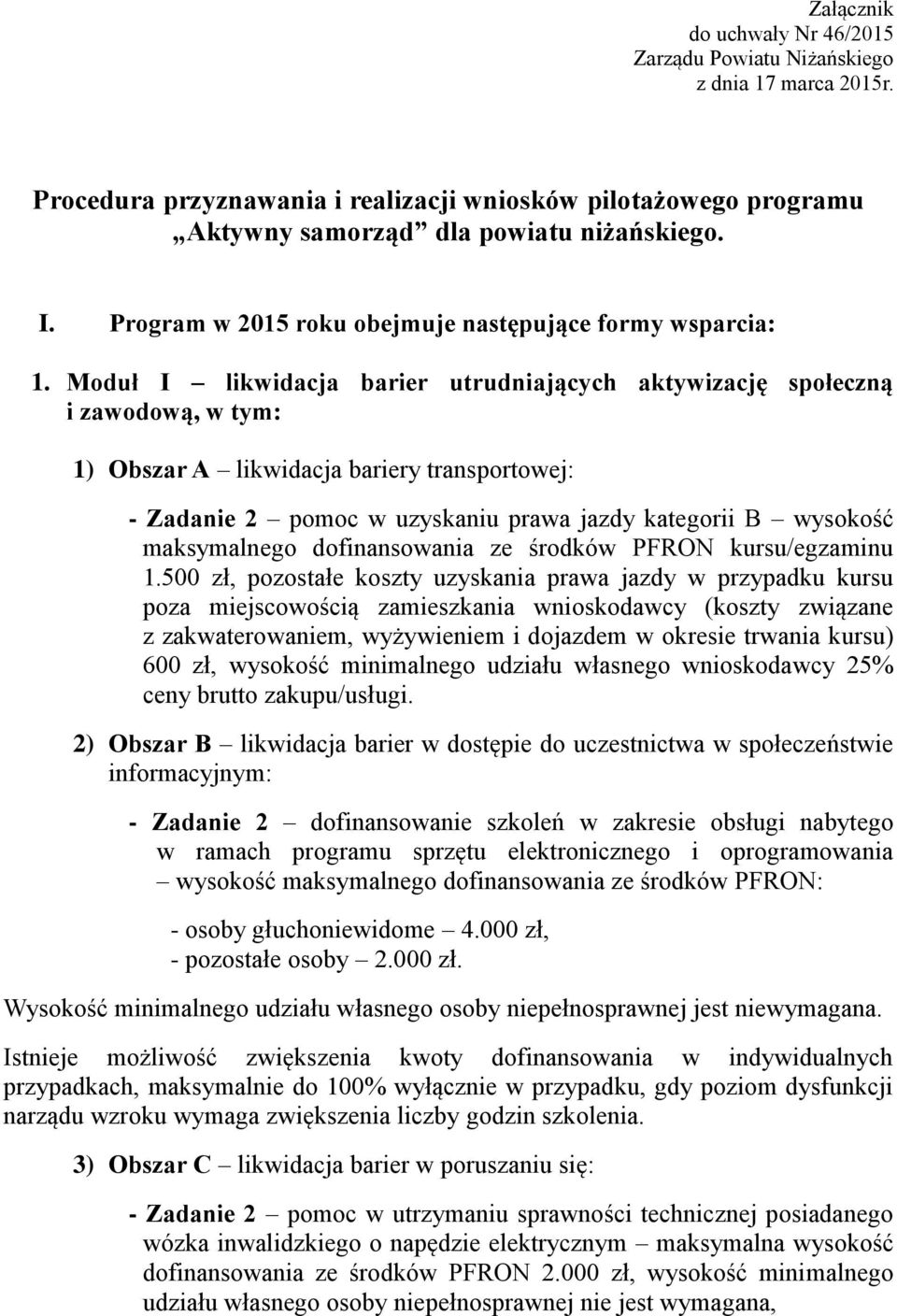 Moduł I likwidacja barier utrudniających aktywizację społeczną i zawodową, w tym: 1) Obszar A likwidacja bariery transportowej: - Zadanie 2 pomoc w uzyskaniu prawa jazdy kategorii B wysokość