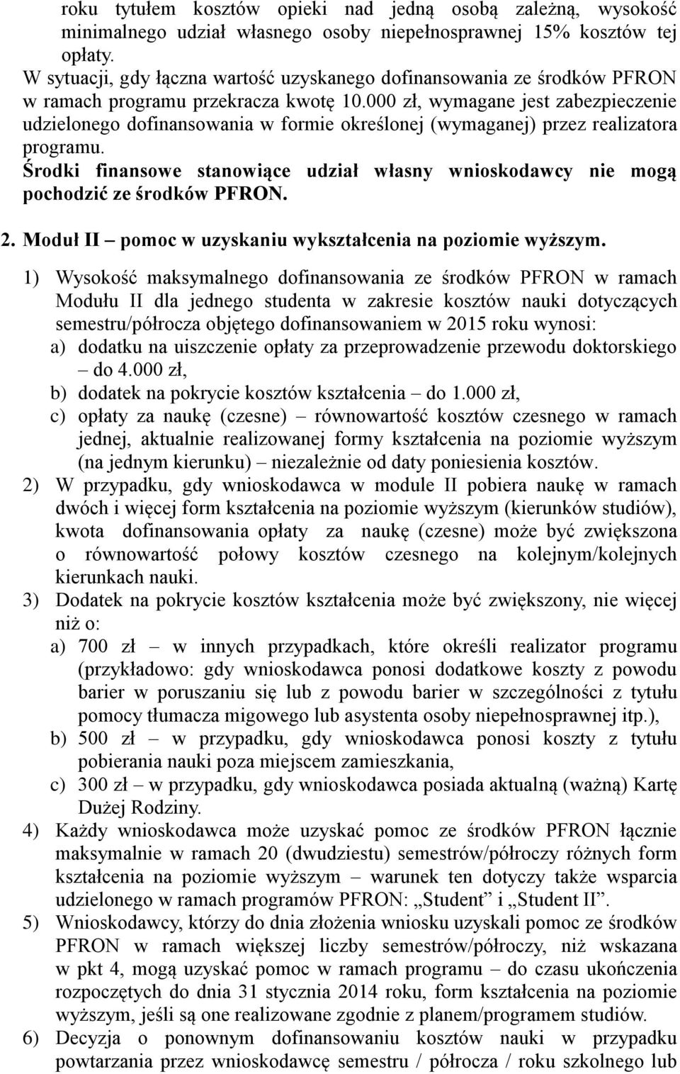 000 zł, wymagane jest zabezpieczenie udzielonego dofinansowania w formie określonej (wymaganej) przez realizatora programu.