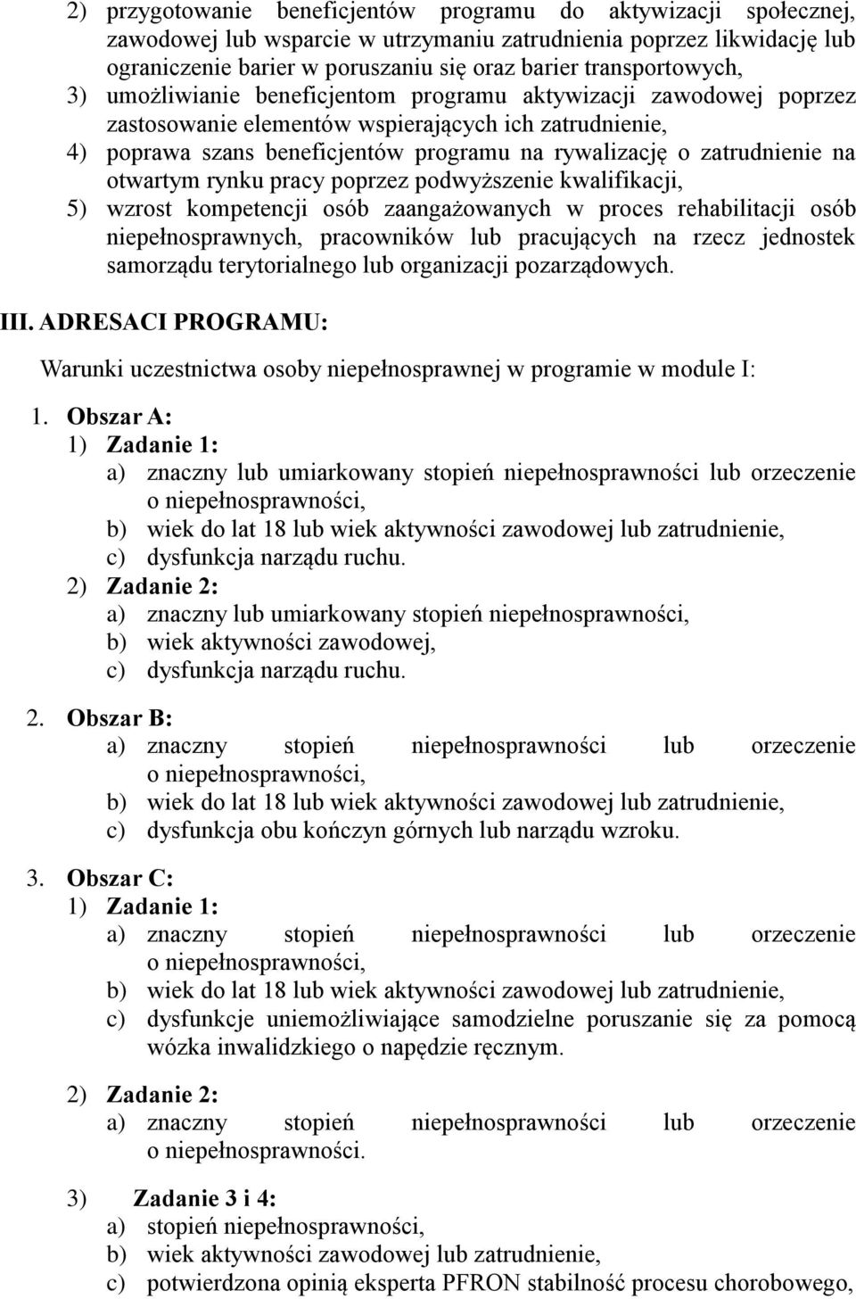 zatrudnienie na otwartym rynku pracy poprzez podwyższenie kwalifikacji, 5) wzrost kompetencji osób zaangażowanych w proces rehabilitacji osób niepełnosprawnych, pracowników lub pracujących na rzecz