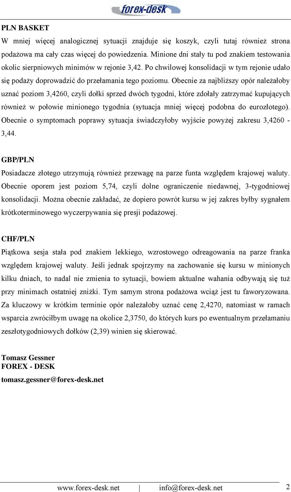 Obecnie za najbliższy opór należałoby uznać poziom 3,4260, czyli dołki sprzed dwóch tygodni, które zdołały zatrzymać kupujących również w połowie minionego tygodnia (sytuacja mniej więcej podobna do