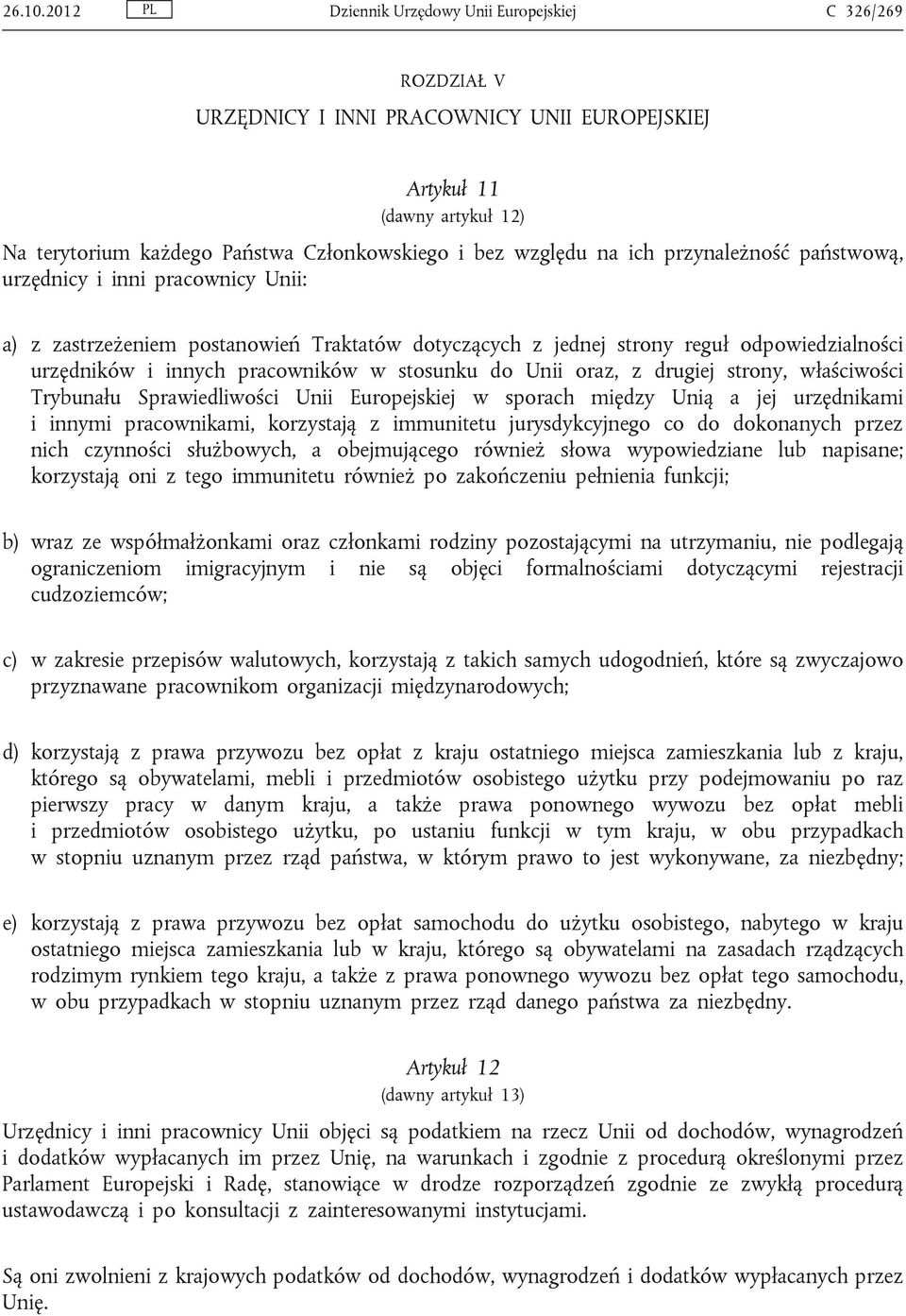 ich przynależność państwową, urzędnicy i inni pracownicy Unii: a) z zastrzeżeniem postanowień Traktatów dotyczących z jednej strony reguł odpowiedzialności urzędników i innych pracowników w stosunku