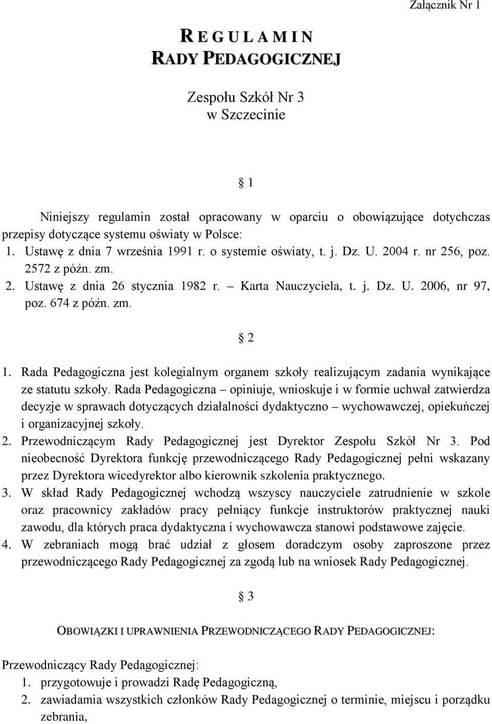 674 z późn. zm. 2 1. Rada Pedagogiczna jest kolegialnym organem szkoły realizującym zadania wynikające ze statutu szkoły.