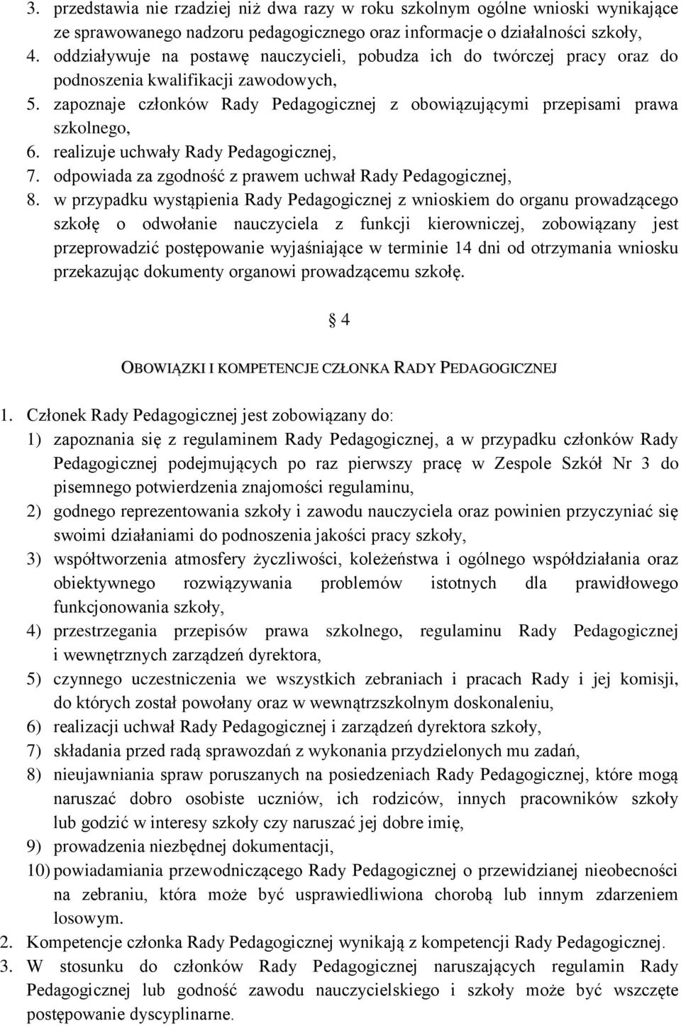 realizuje uchwały Rady Pedagogicznej, 7. odpowiada za zgodność z prawem uchwał Rady Pedagogicznej, 8.