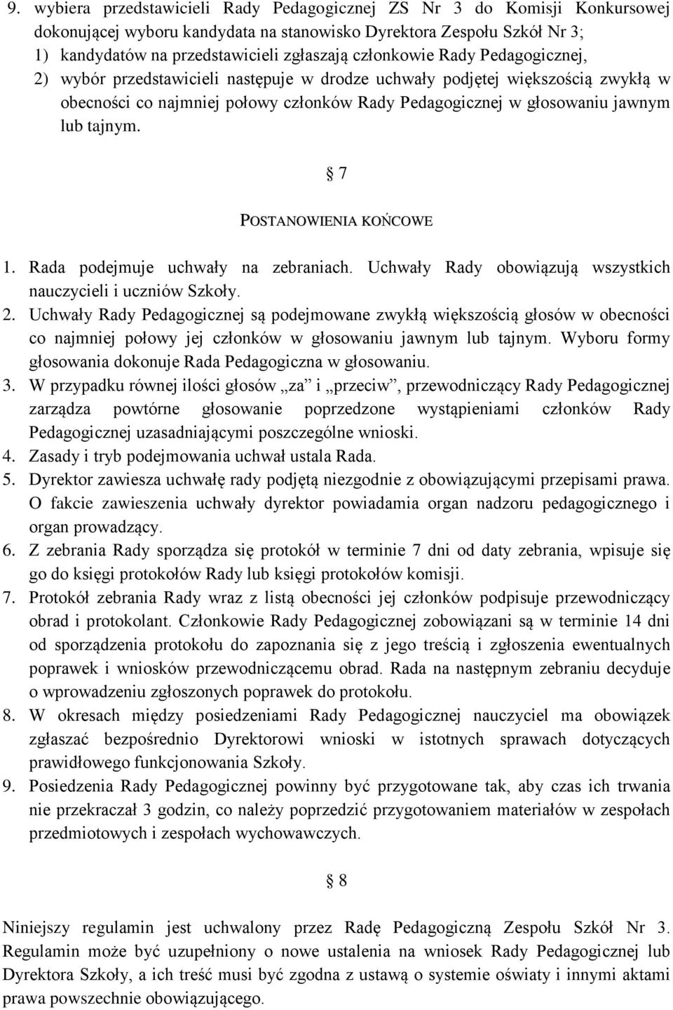 tajnym. 7 POSTANOWIENIA KOŃCOWE 1. Rada podejmuje uchwały na zebraniach. Uchwały Rady obowiązują wszystkich nauczycieli i uczniów Szkoły. 2.