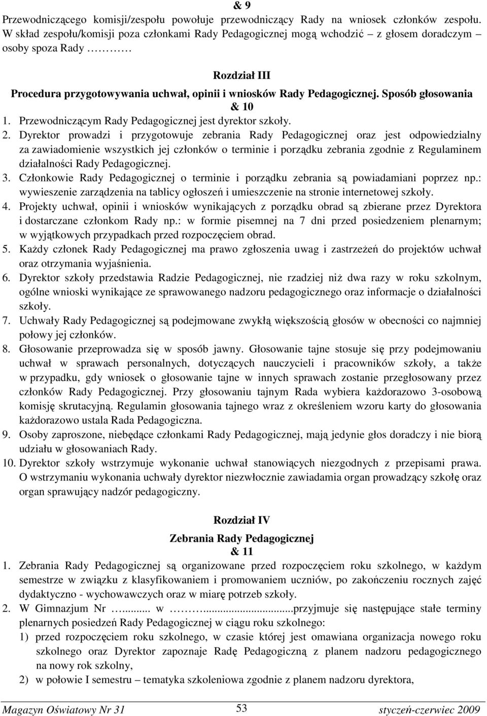 Sposób głosowania & 10 1. Przewodniczącym Rady Pedagogicznej jest dyrektor szkoły. 2.