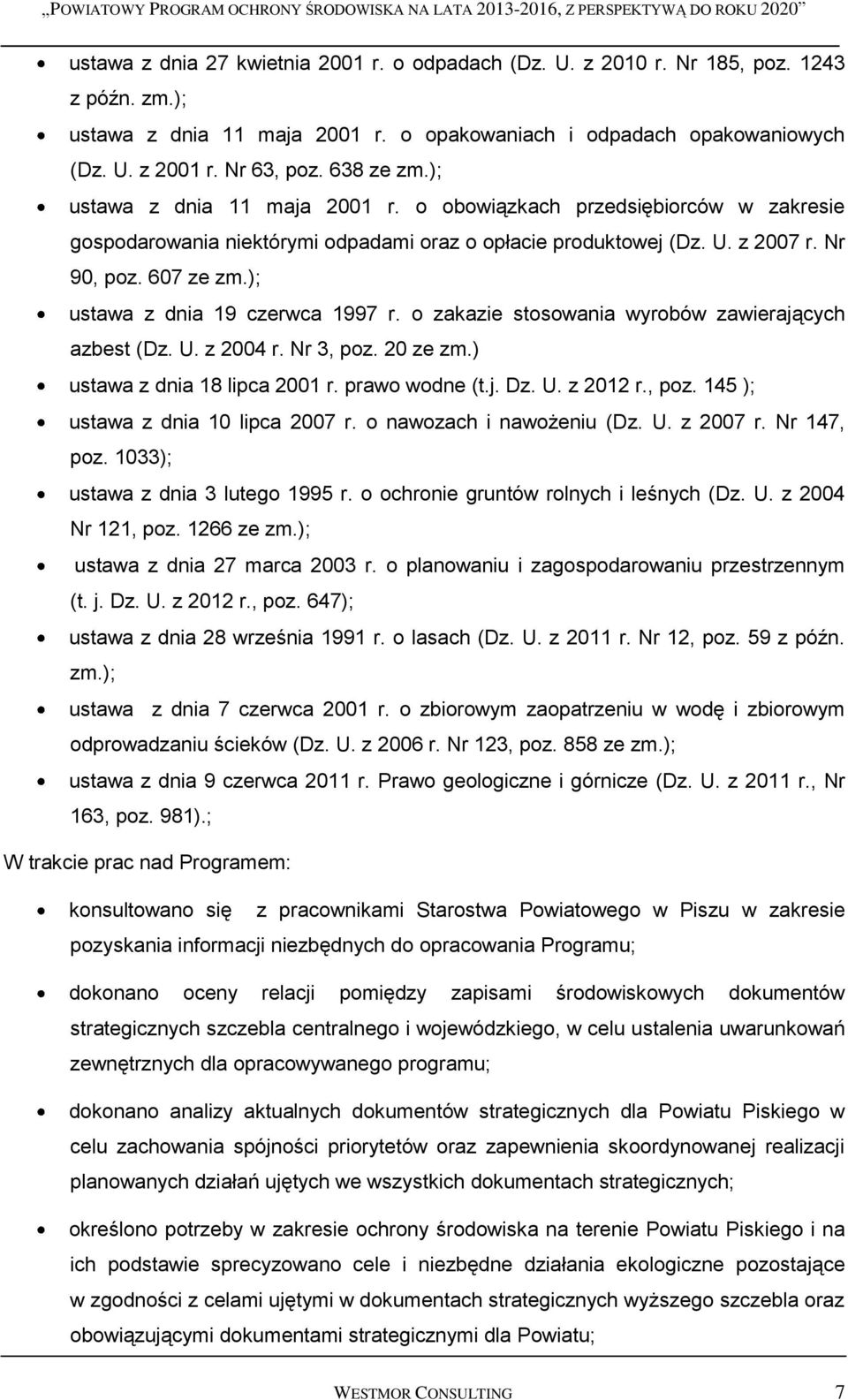 ); ustawa z dnia 19 czerwca 1997 r. o zakazie stosowania wyrobów zawierających azbest (Dz. U. z 2004 r. Nr 3, poz. 20 ze zm.) ustawa z dnia 18 lipca 2001 r. prawo wodne (t.j. Dz. U. z 2012 r., poz. 145 ); ustawa z dnia 10 lipca 2007 r.