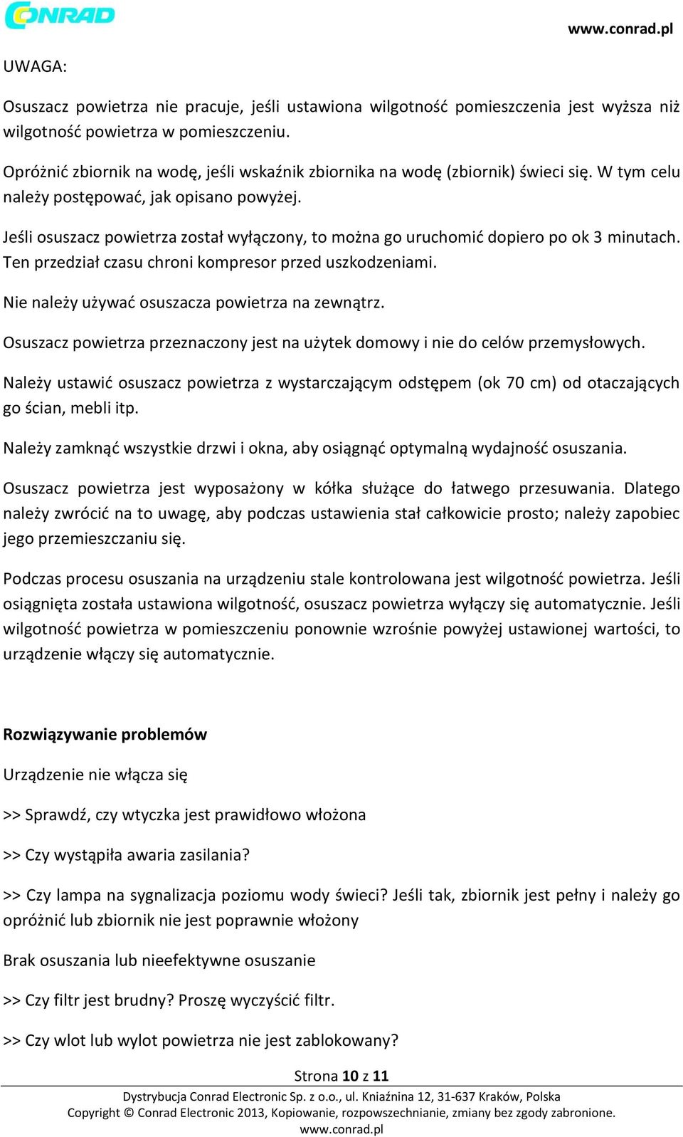 Jeśli osuszacz powietrza został wyłączony, to można go uruchomić dopiero po ok 3 minutach. Ten przedział czasu chroni kompresor przed uszkodzeniami. Nie należy używać osuszacza powietrza na zewnątrz.