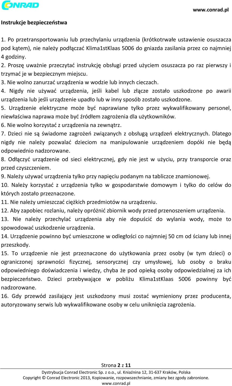 Proszę uważnie przeczytać instrukcję obsługi przed użyciem osuszacza po raz pierwszy i trzymać je w bezpiecznym miejscu. 3. Nie wolno zanurzać urządzenia w wodzie lub innych cieczach. 4.