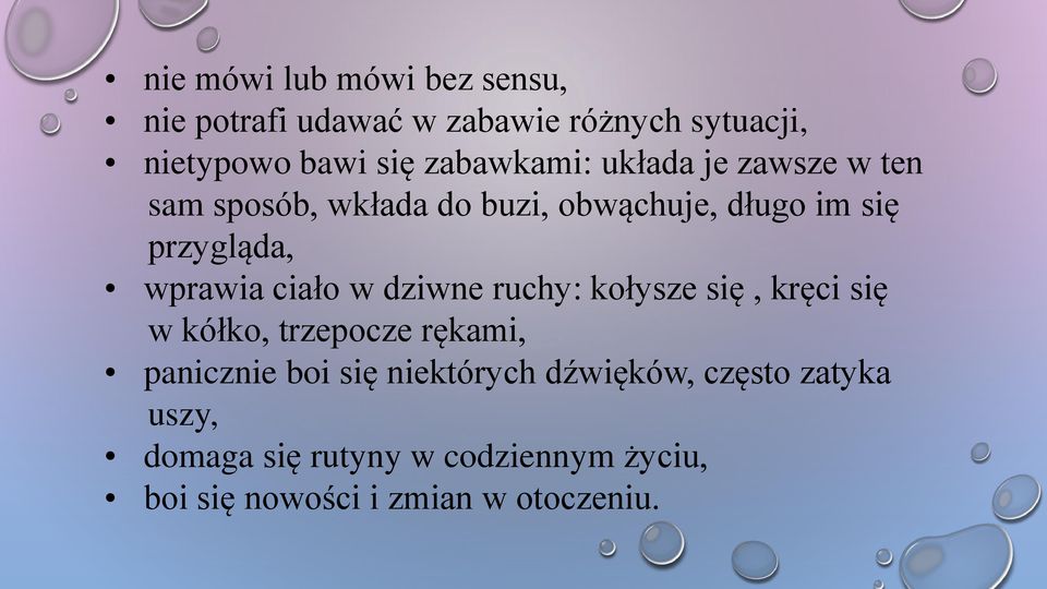 wprawia ciało w dziwne ruchy: kołysze się, kręci się w kółko, trzepocze rękami, panicznie boi się