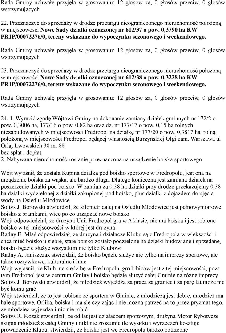 Wyrazić zgodę Wójtowi Gminy na dokonanie zamiany działek gminnych nr 172/2 o pow. 0,3006 ha, 177/16 o pow. 0,82 ha oraz dz. nr 177/17 o pow.