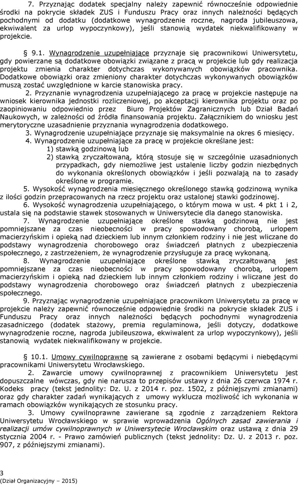 Wynagrodzenie uzupełniające przyznaje się pracownikowi Uniwersytetu, gdy powierzane są dodatkowe obowiązki związane z pracą w projekcie lub gdy realizacja projektu zmienia charakter dotychczas