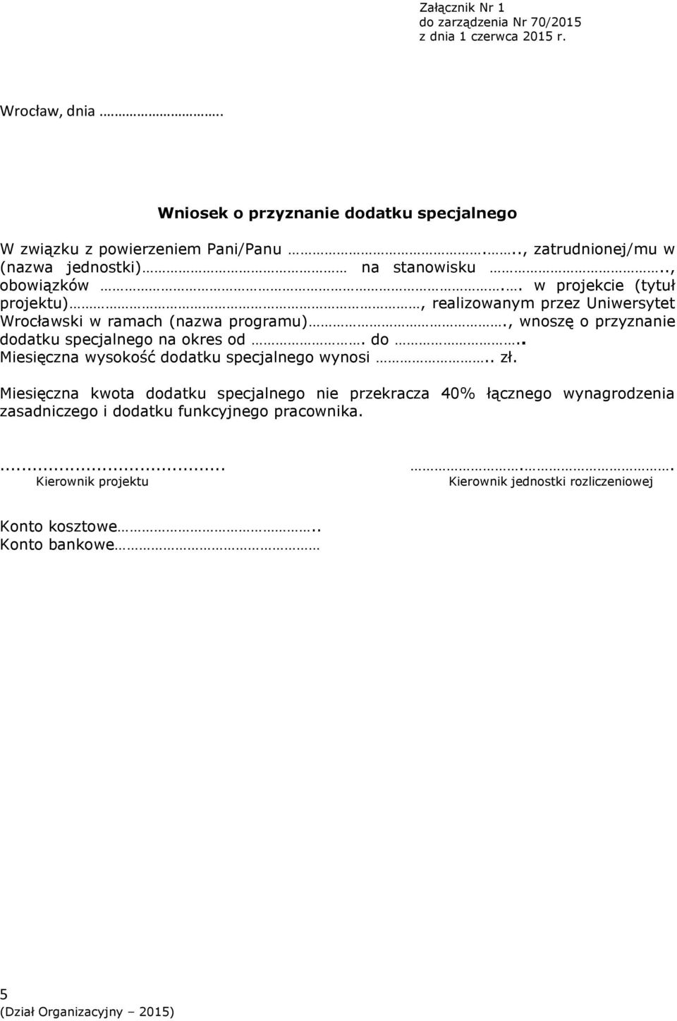 . w projekcie (tytuł projektu), realizowanym przez Uniwersytet Wrocławski w ramach (nazwa programu)., wnoszę o przyznanie dod