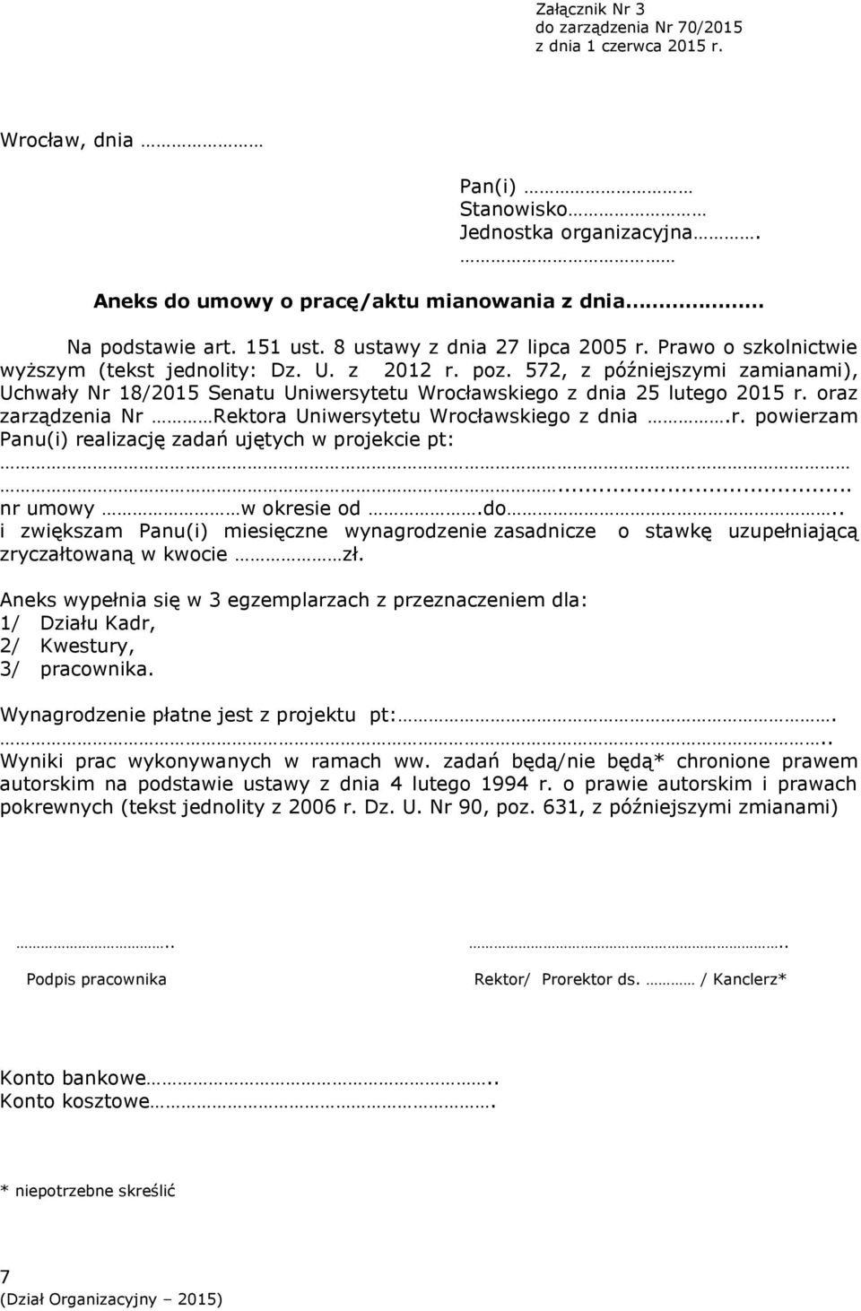 572, z późniejszymi zamianami), Uchwały Nr 18/2015 Senatu Uniwersytetu Wrocławskiego z dnia 25 lutego 2015 r. oraz zarządzenia Nr Rektora Uniwersytetu Wrocławskiego z dnia.r. powierzam Panu(i) realizację zadań ujętych w projekcie pt:.