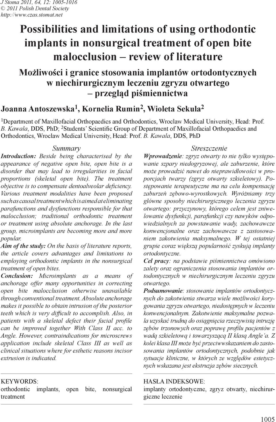niechirurgicznym leczeniu zgryzu otwartego przegląd piśmiennictwa Joanna Antoszewska 1, Kornelia Rumin 2, Wioleta Sekula 2 1 Department of Maxillofacial Orthopaedics and Orthodontics, Wroclaw Medical