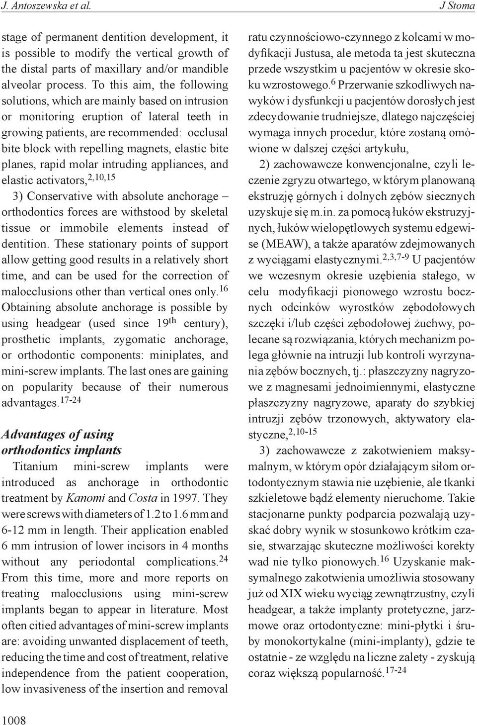 elastic bite planes, rapid molar intruding appliances, and elastic activators, 2,10,15 3) Conservative with absolute anchorage orthodontics forces are withstood by skeletal tissue or immobile