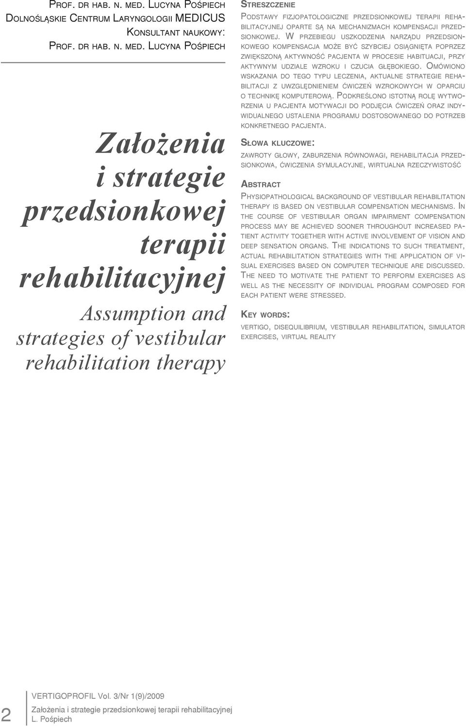 rehabilitation therapy Podstawy fizjopatologiczne przedsionkowej terapii rehabilitacyjnej oparte są na mechanizmach kompensacji przedsionkowej.