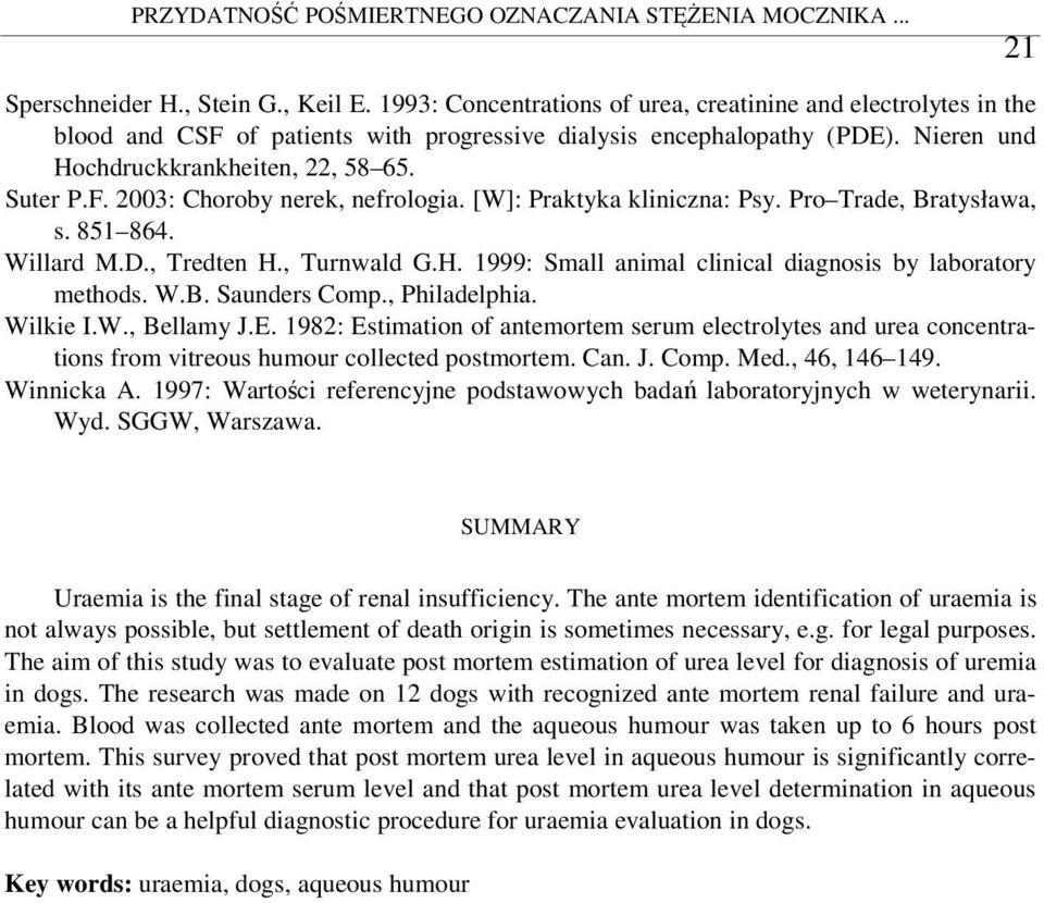 [W]: Praktyka kliniczna: Psy. Pro Trade, Bratysława, s. 851 864. Willard M.D., Tredten H., Turnwald G.H. 1999: Small animal clinical diagnosis by laboratory methods. W.B. Saunders Comp., Philadelphia.