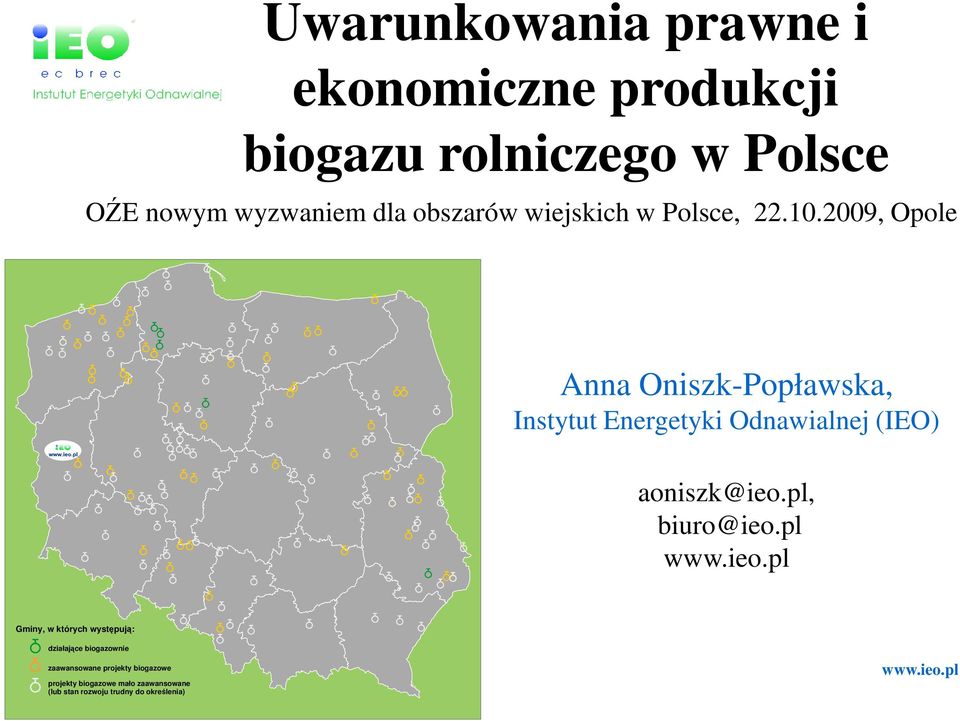 2009, Opole Anna Oniszk-Popławska, Instytut Energetyki Odnawialnej (IEO) aoniszk@ieo.pl, biuro@ieo.