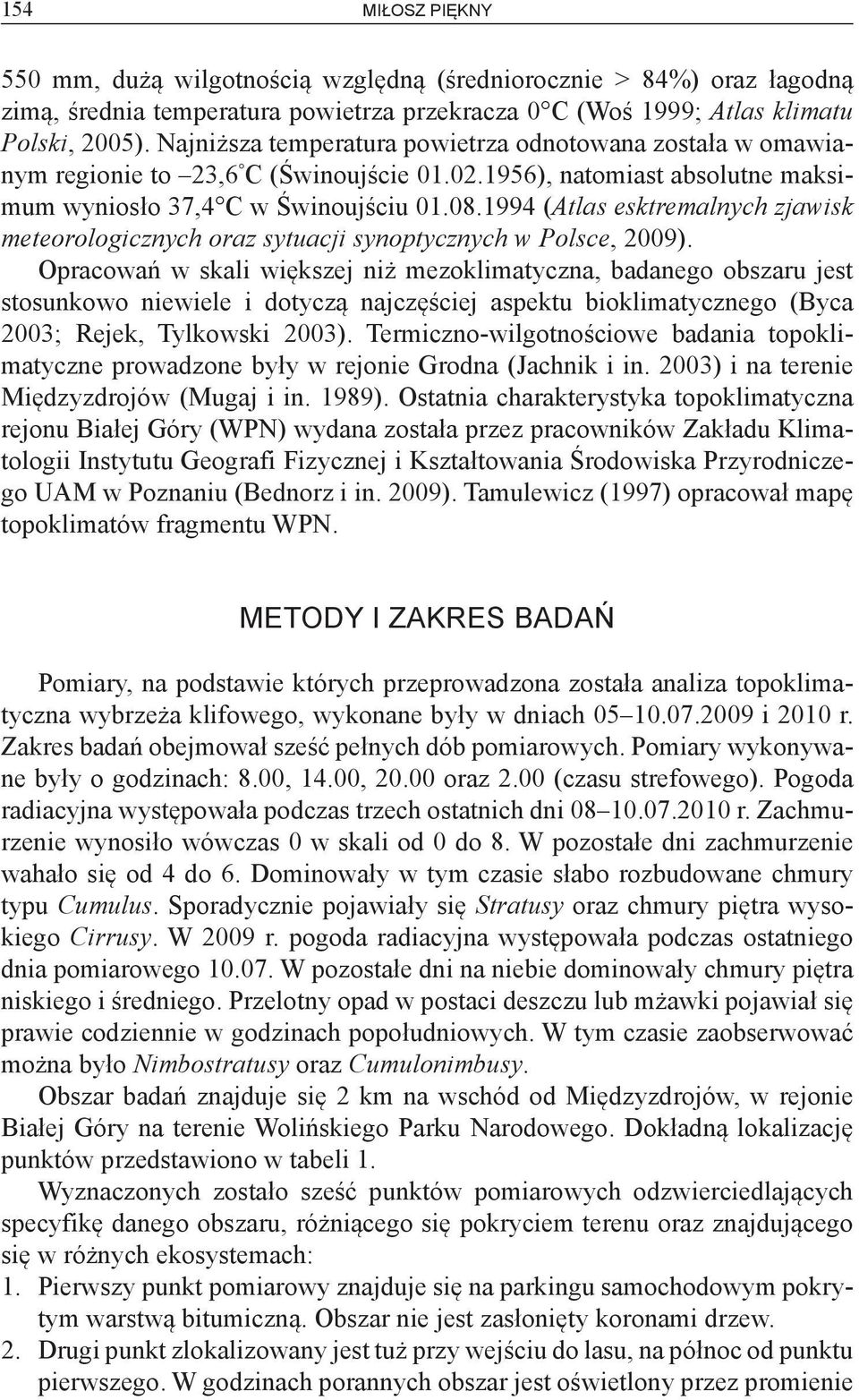 1994 (Atlas esktremalnych zjawisk meteorologicznych oraz sytuacji synoptycznych w Polsce, 2009).