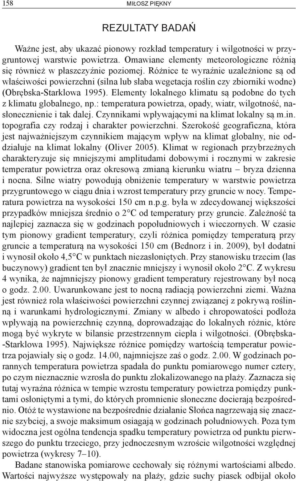 Różnice te wyraźnie uzależnione są od właściwości powierzchni (silna lub słaba wegetacja roślin czy zbiorniki wodne) (Obrębska-Starklowa 1995).