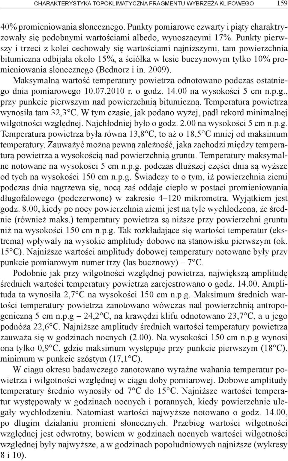2009). Maksymalną wartość temperatury powietrza odnotowano podczas ostatniego dnia pomiarowego 10.07.2010 r. o godz. 14.00 na wysokości 5 cm n.p.g., przy punkcie pierwszym nad powierzchnią bitumiczną.