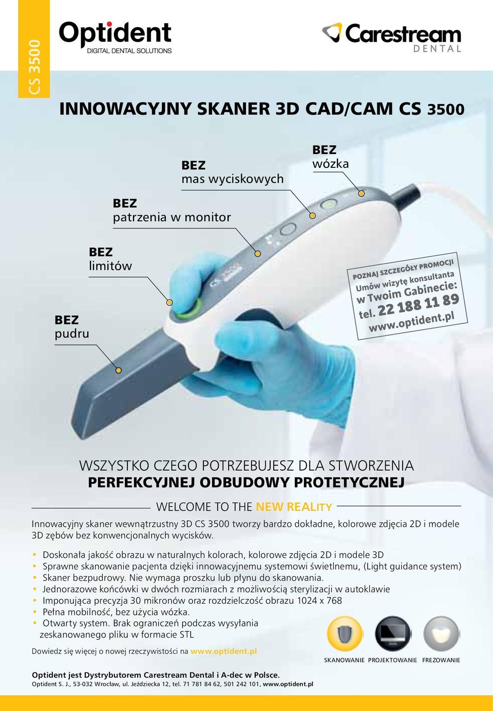 Doskonała jakość obrazu w naturalnych kolorach, kolorowe zdjęcia 2D i modele 3D Sprawne skanowanie pacjenta dzięki innowacyjnemu systemowi świetlnemu, (Light guidance system) Skaner bezpudrowy.