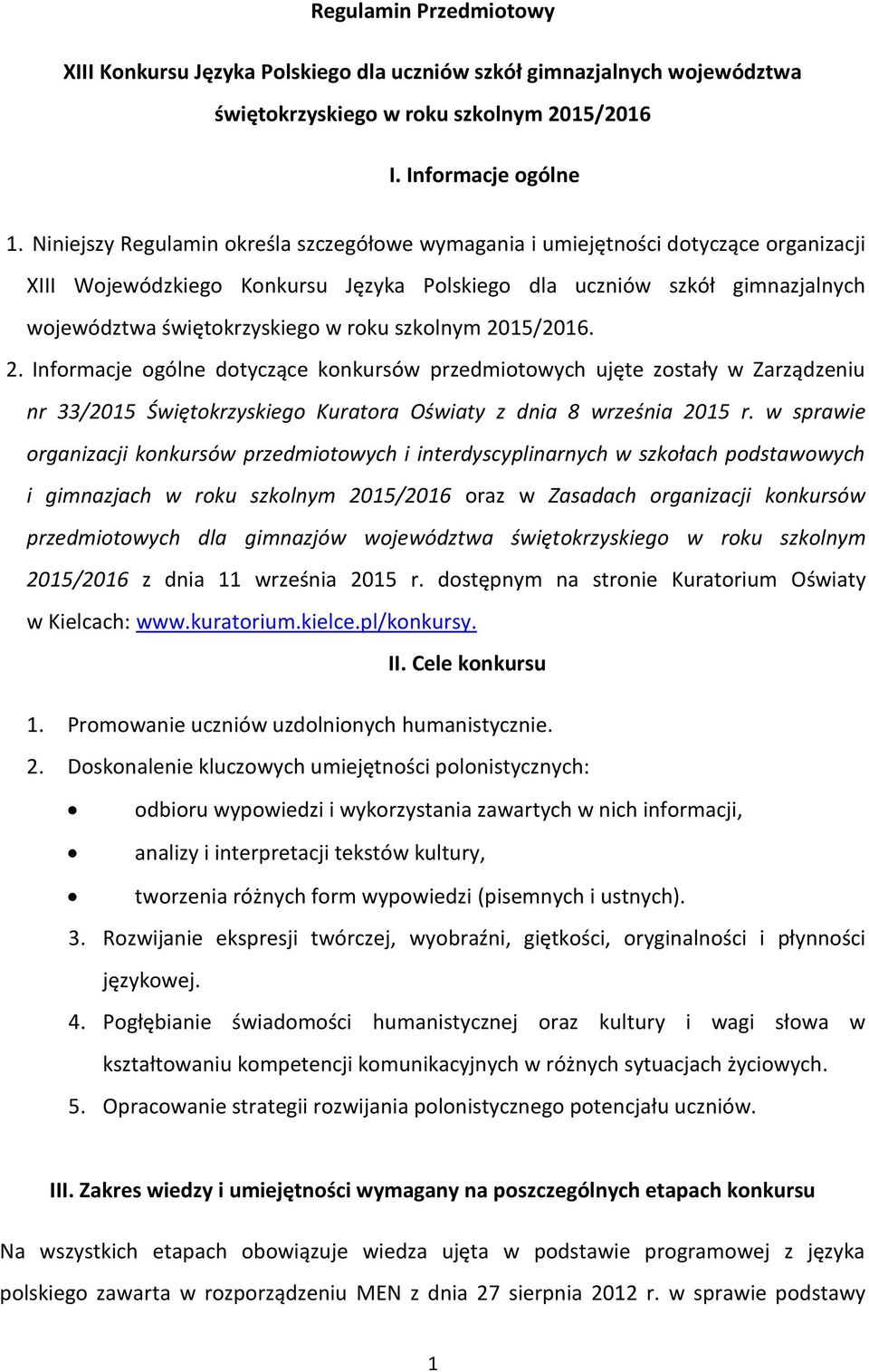 szkolnym 2015/2016. 2. Informacje ogólne dotyczące konkursów przedmiotowych ujęte zostały w Zarządzeniu nr 33/2015 Świętokrzyskiego Kuratora Oświaty z dnia 8 września 2015 r.