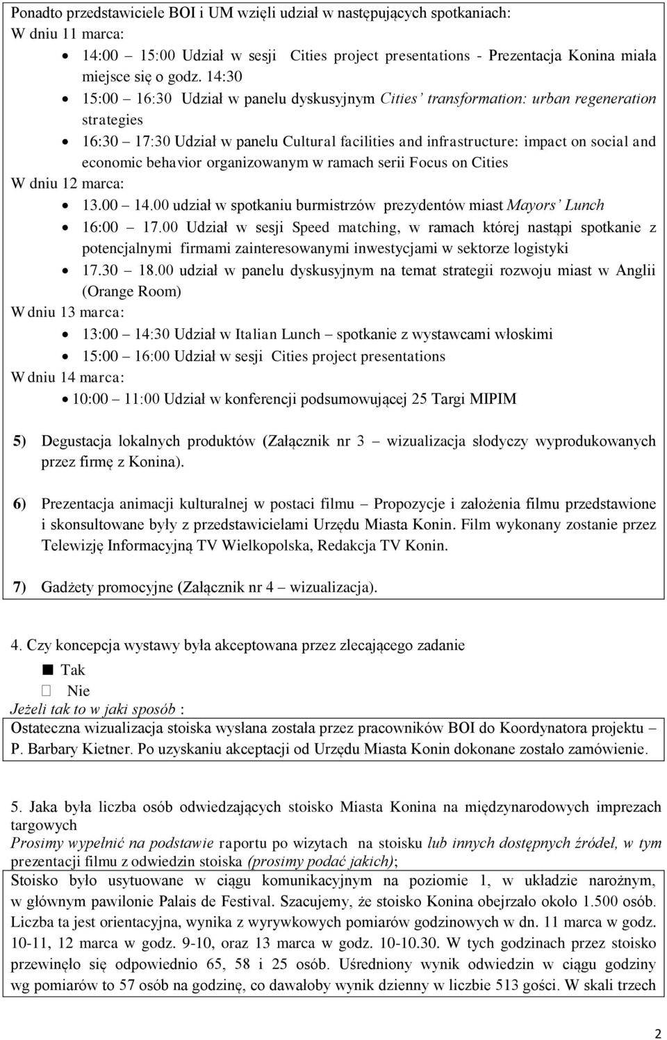 organizowanym w ramach serii Focus on Cities W dniu 1 marca: 13. 14. udział w spotkaniu burmistrzów prezydentów miast Mayors Lunch 16: 17.
