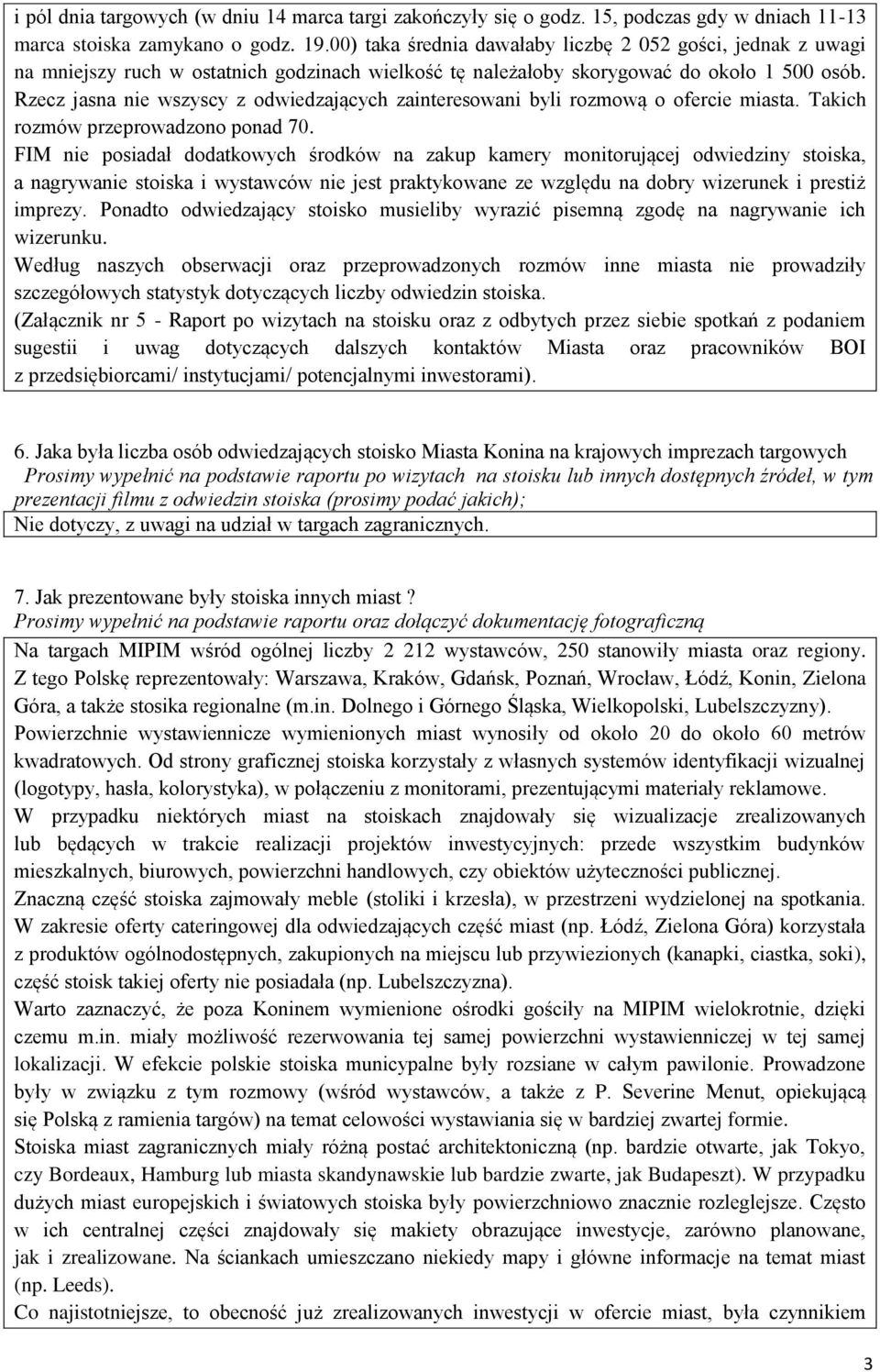 Rzecz jasna nie wszyscy z odwiedzających zainteresowani byli rozmową o ofercie miasta. Takich rozmów przeprowadzono ponad 7.