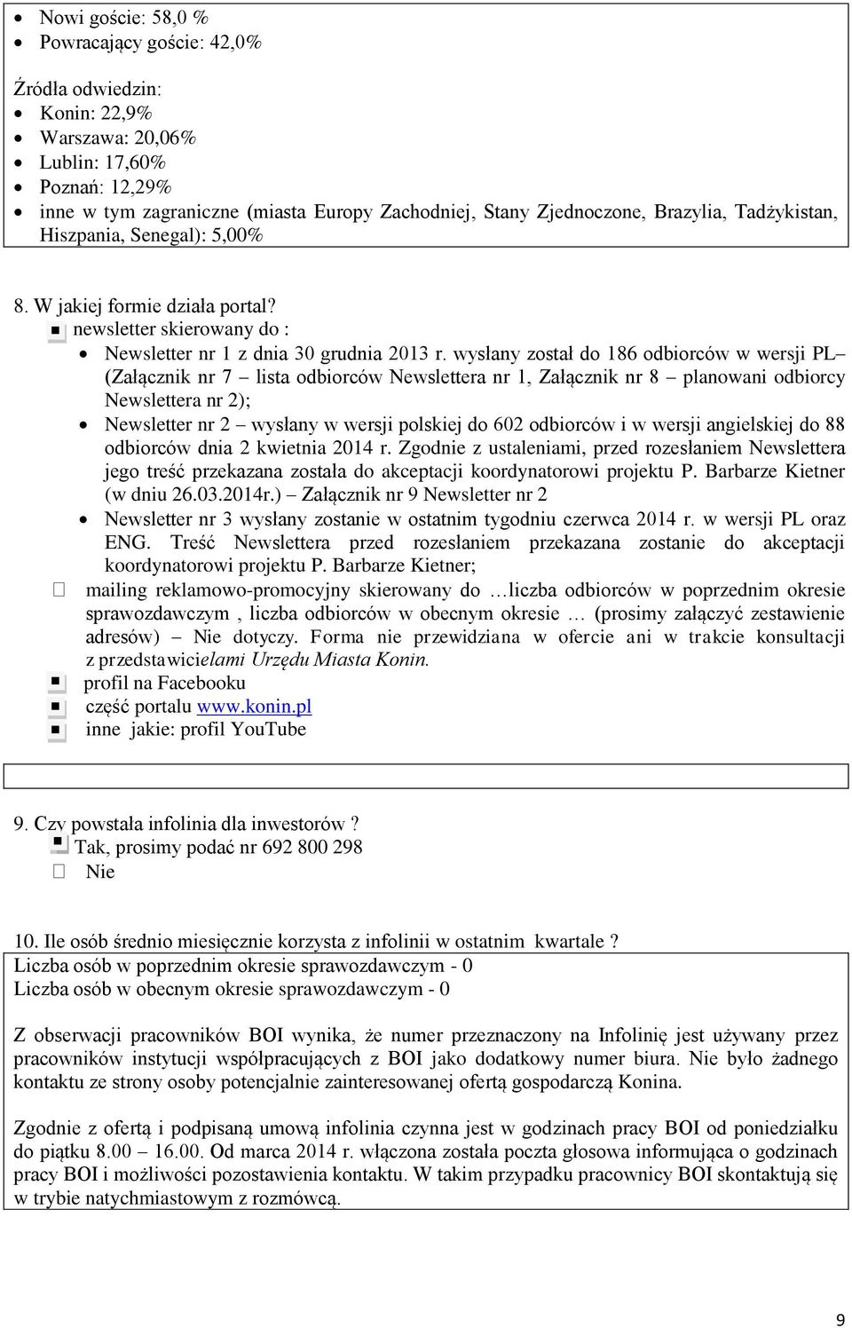 wysłany został do 186 odbiorców w wersji PL (Załącznik nr 7 lista odbiorców Newslettera nr 1, Załącznik nr 8 planowani odbiorcy Newslettera nr ); Newsletter nr wysłany w wersji polskiej do 6