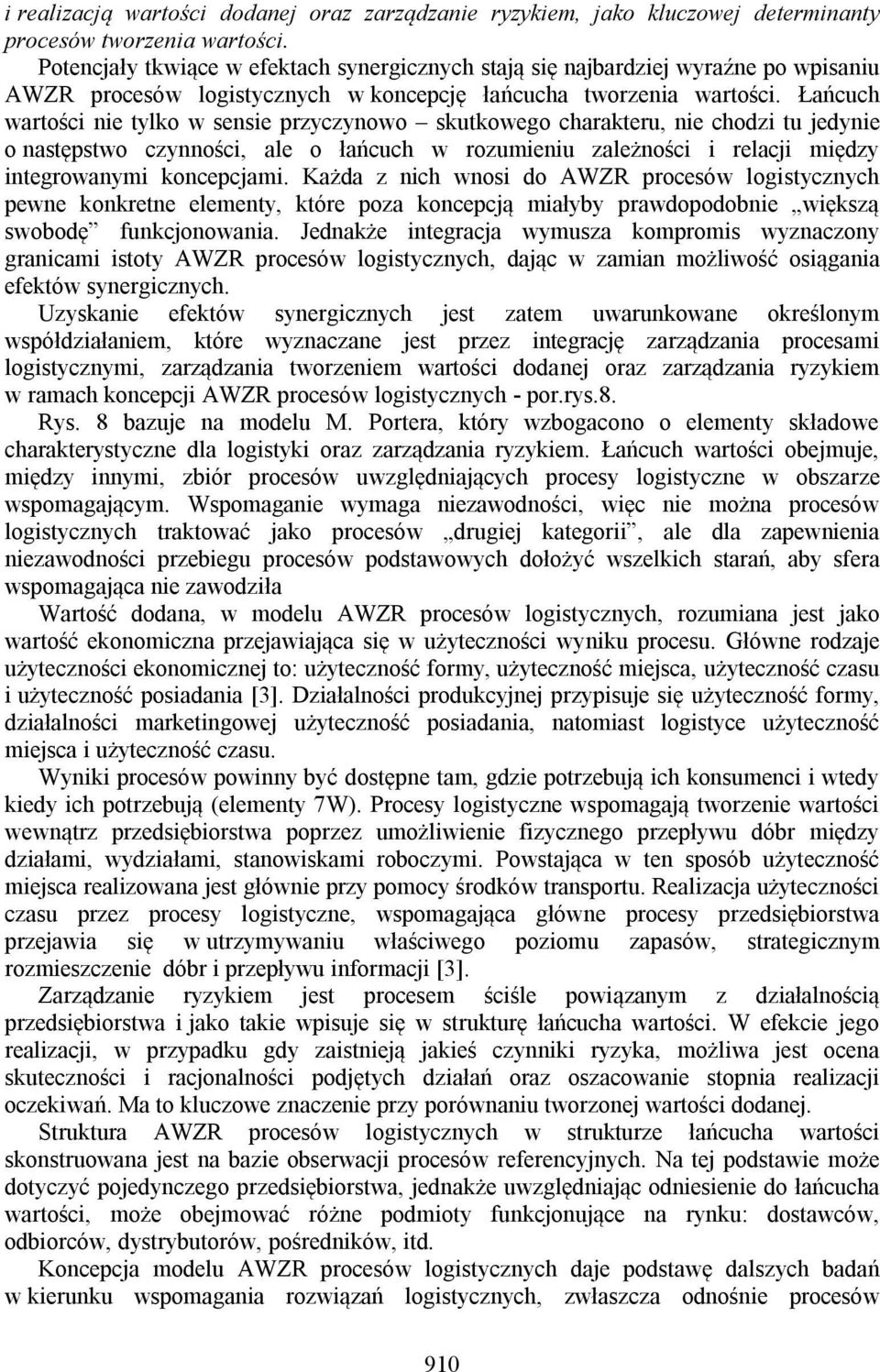 Łańcuch wartości nie tylko w sensie przyczynowo skutkowego charakteru, nie chodzi tu jedynie o następstwo czynności, ale o łańcuch w rozumieniu zależności i relacji między integrowanymi koncepcjami.
