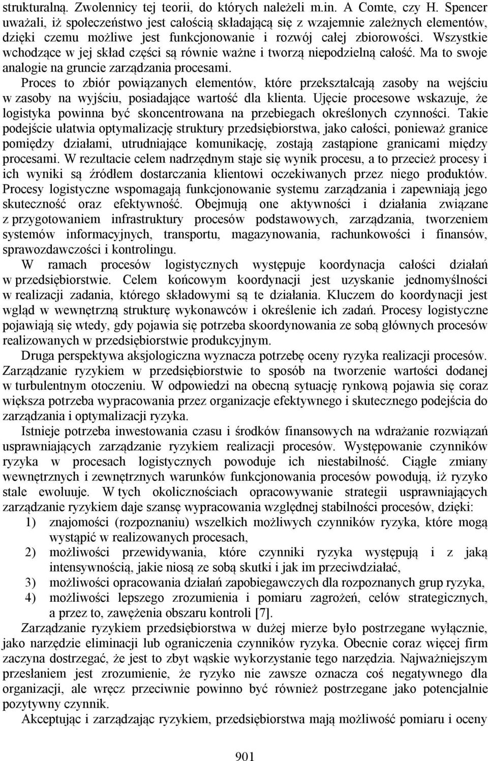 Wszystkie wchodzące w jej skład części są równie ważne i tworzą niepodzielną całość. Ma to swoje analogie na gruncie zarządzania procesami.