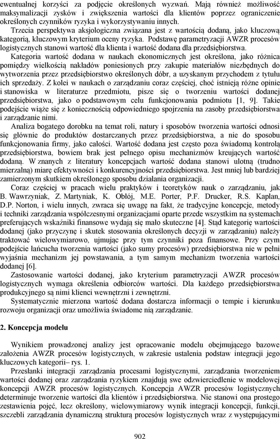 Trzecia perspektywa aksjologiczna związana jest z wartością dodaną, jako kluczową kategorią, kluczowym kryterium oceny ryzyka.