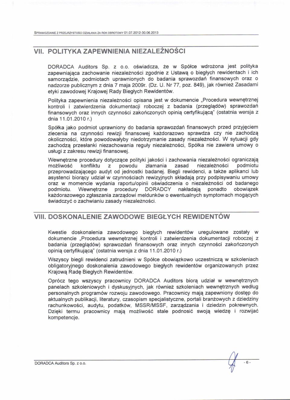 zachowanie niezale2nosci zgodnie z Ustawq o bieglych rewidentach i ich samozadzie, podmiotach uprawnionych do badania sprawozdan finansowych oraz o nadzotze publicznym z dnia 7 mla 2009r. (Dz. U. Nr 77, poz.
