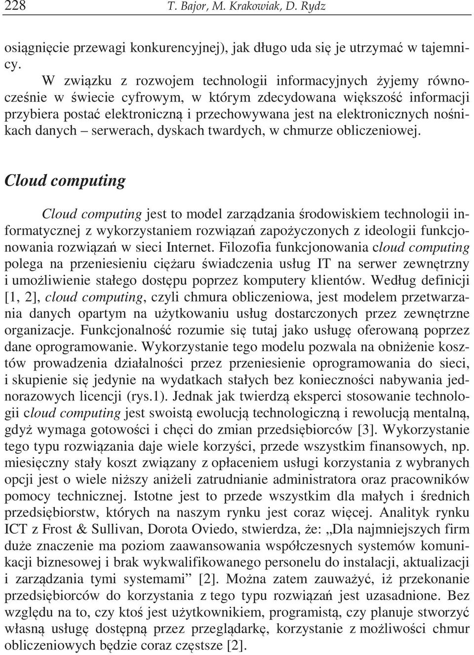 nonikach danych serwerach, dyskach twardych, w chmurze obliczeniowej.