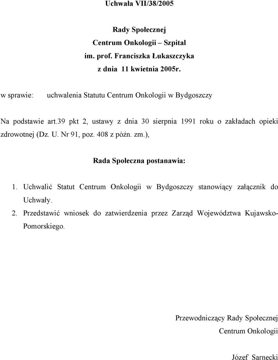 39 pkt 2, ustawy z dnia 30 sierpnia 1991 roku o zakładach opieki zdrowotnej (Dz. U. Nr 91, poz. 408 z późn. zm.), Rada Społeczna postanawia: 1.