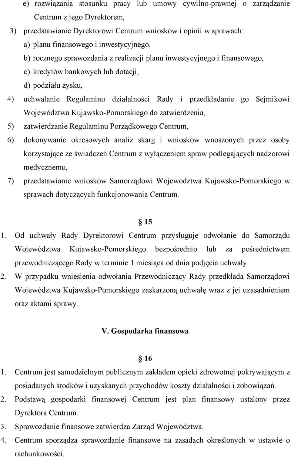 przedkładanie go Sejmikowi Województwa Kujawsko-Pomorskiego do zatwierdzenia, 5) zatwierdzanie Regulaminu Porządkowego Centrum, 6) dokonywanie okresowych analiz skarg i wniosków wnoszonych przez