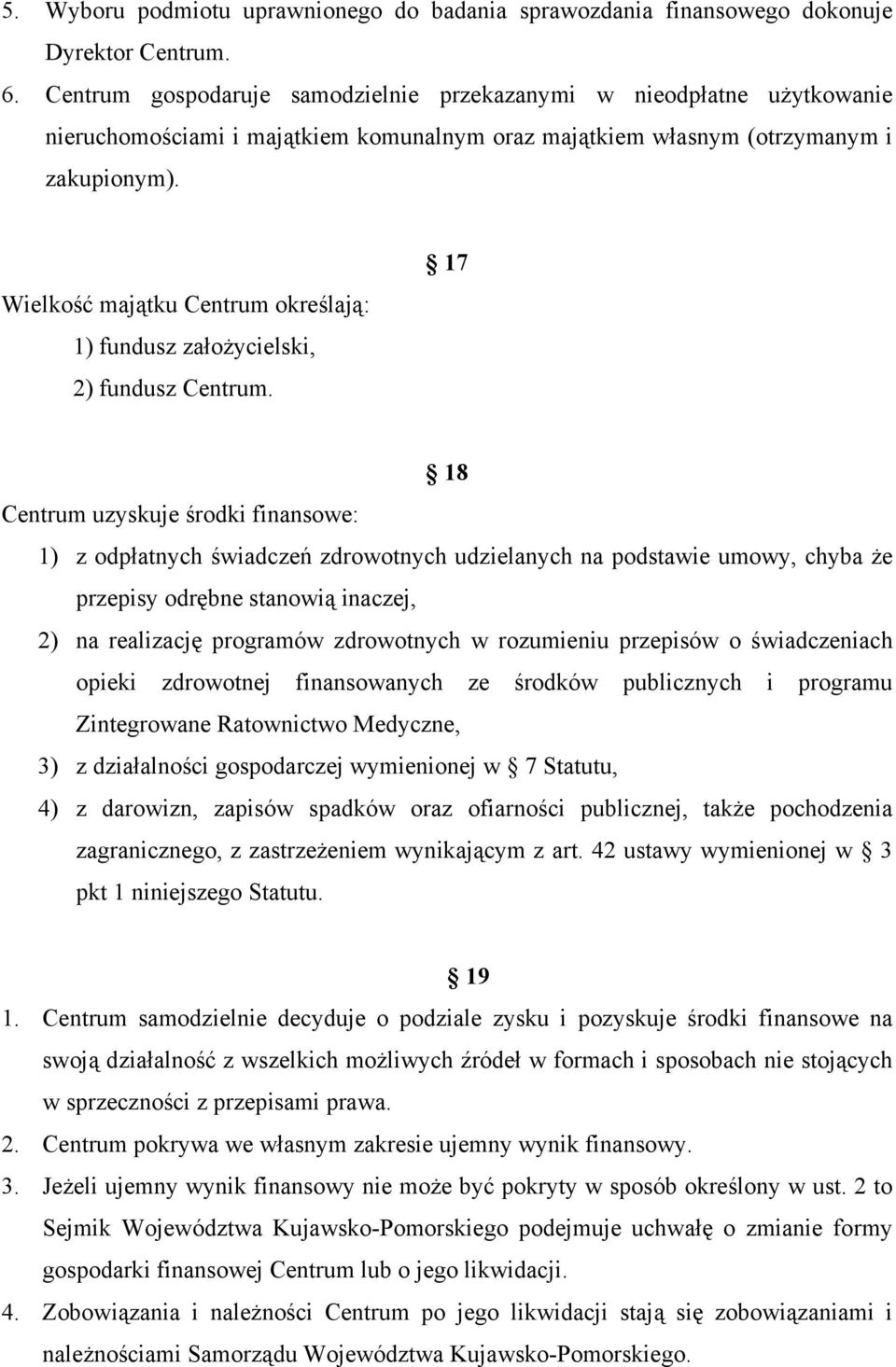 Wielkość majątku Centrum określają: 1) fundusz założycielski, 2) fundusz Centrum.