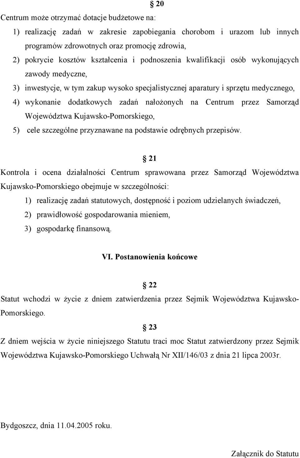 przez Samorząd Województwa Kujawsko-Pomorskiego, 5) cele szczególne przyznawane na podstawie odrębnych przepisów.